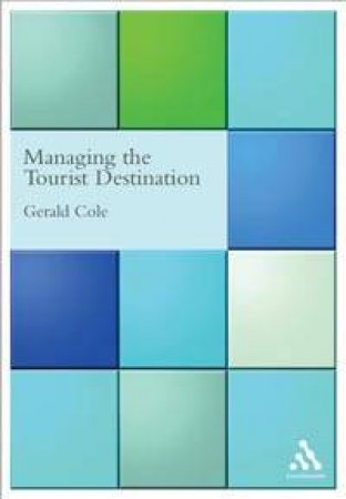 Managing The Tourist Destination: A Practical Interactive Guide by Howie