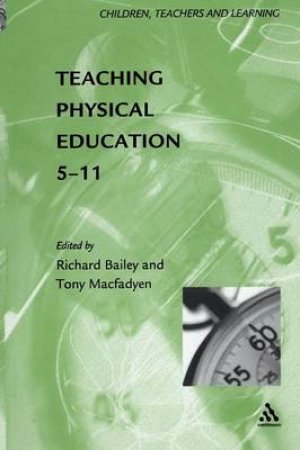 Teaching Physical Education 5 - 11 by Richard Bailey & Tony Macfadyen