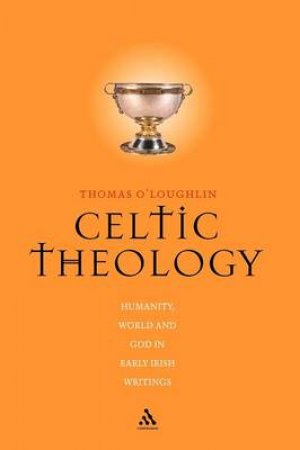 Celtic Theology by Thomas O'Loughllin