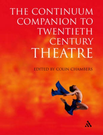 The Continuum Companion To Twentieth Century Theatre by Colin Chambers