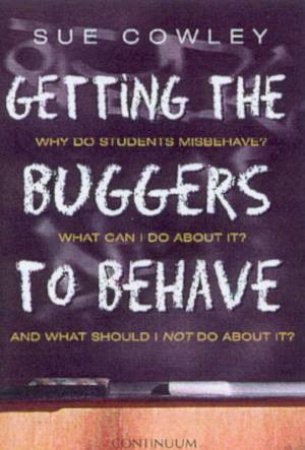 Getting The Buggers To Behave by Sue Cowley