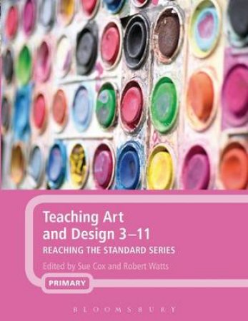 Teaching Art And Design 3-11 by Sue Cox & Robert Watts (Eds)