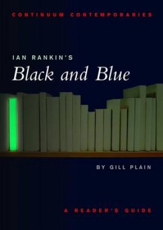 Continuum Contemporaries: Ian Rankin's Black And Blue by Gill Plain