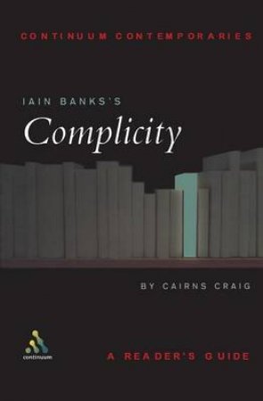 Continuum Contemporaries: Iain Banks' Complicity by Craig Cairns