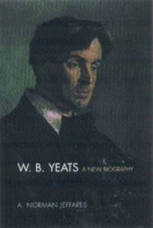 W B Yeats: New Biography by Jeffares