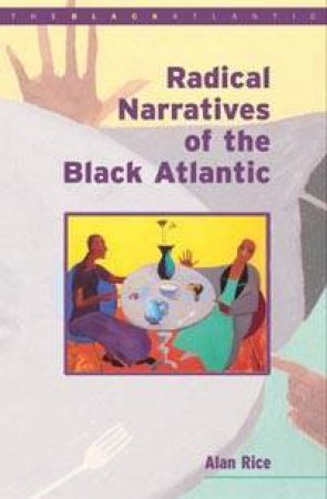 Radical Narratives Of The Black Atlantic by Alan Rice