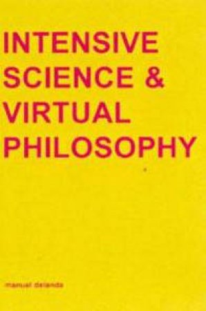 Intensive Science & Virtual Philosophy by Manuel DeLanda