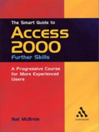 Continuum Smart Guides: Access 2000 Further Skills by Nat McBride