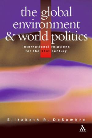 The Global Environment & World Politics by Elizabeth R DeSombre