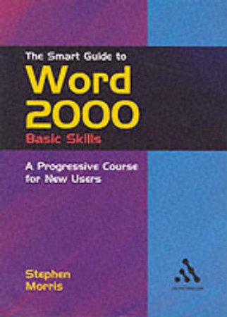 Continuum Smart Guides: Word 2000 Basic Skills by Steve Morris