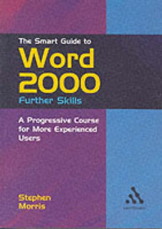 Continuum Smart Guides: Word 2000 Further Skills by Steve Morris