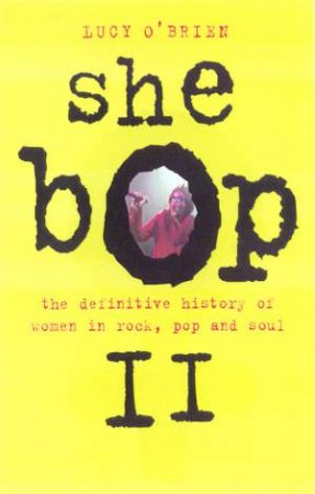 She Bop II: The Definitive History Of Women In Rock, Pop And Soul by Lucy O'Brien