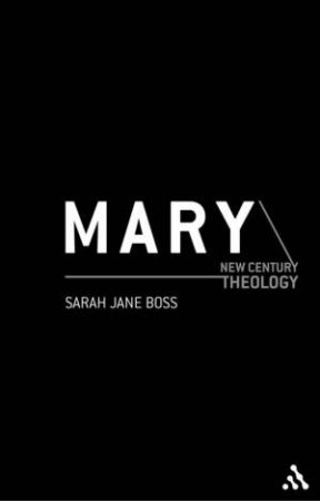 New Century Theology: Mary by Sarah Jane Boss