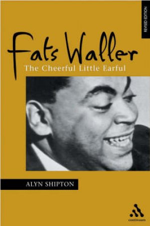 Fats Waller: The Cheerful Little Earful by Alyn Shipton