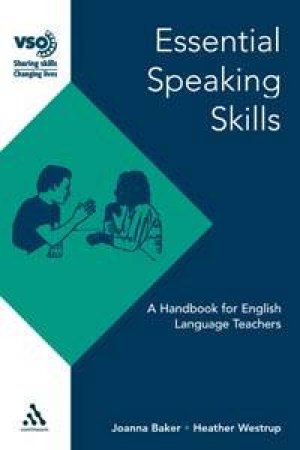 Essential Speaking Skills: A Handbook For English Language Teachers by Joanna Baker & Heather Westrup