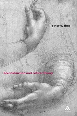 Deconstruction And Critical Theory by Peter V Zima