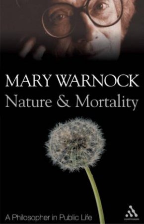 Nature And Mortality: A Philospher In Public Life by Mary Warnock