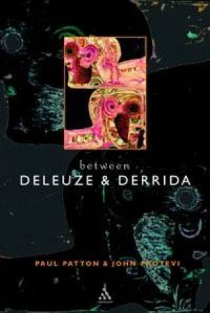 Between Deleuze & Derrida by Paul Patton & John Protevi