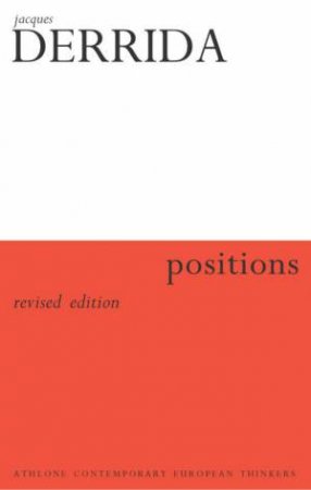 Positions: Three Classic Interviews With The Founder Of Deconstruction by Jacques Derrida