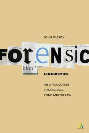 Forensic Linguistics: An Introduction To Language, Crime And The Law by John Olsson