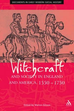 Witchcraft And Society In England And America 1550-1750 by Marion Gibson