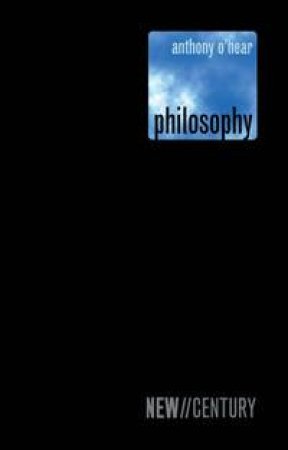 Philosophy: New Century by Anthony O'Hear