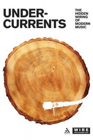 Undercurrents: The Hidden Wiring Of Modern Music by Tony Herrington Tony