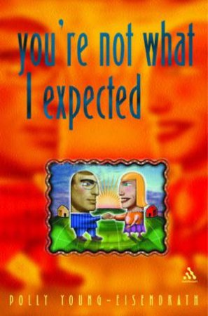 You're Not What I Expected by Polly Young-Eisendrath