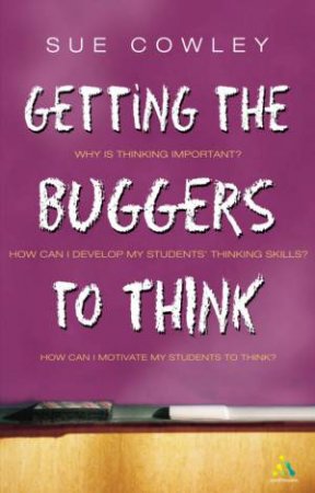 Getting The Buggers To Think by Sue Cowley