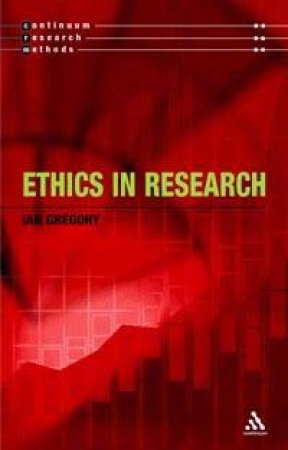 Continuum Research Methods: Ethics In Research by Ian Gregory