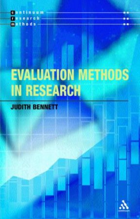 Continuum Research Methods: Evaluation Methods In Research by Judith Bennett