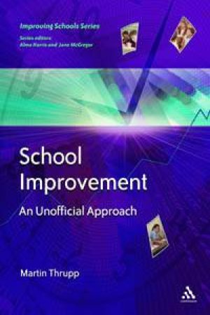 School Improvement: An Unofficial Approach by Martin Thrupp