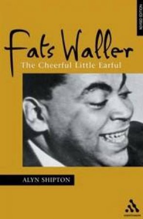 Bayou Jazz Lives: Fats Waller: The Cheerful Little Earful by Alyn Shipton