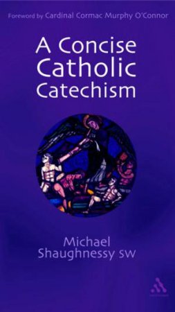 A Concise Catholic Catechism by Michael Shaughnessy