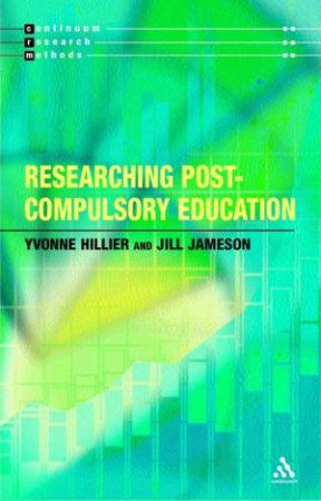 Continuum Research Methods: Researching Post-Compulsory Education by Yvonne Hillier & Jill Jameson