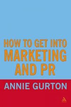 How To Get Into Marketing And PR by Annie Gurton