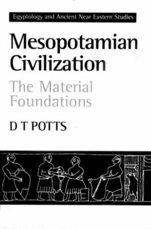 Mesopotamian Civilization: The Material Foundations by D T Potts