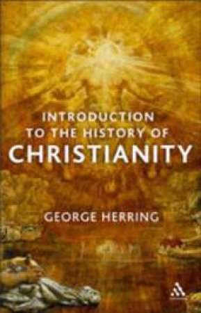 Introduction to the History of Christianity by George Herring