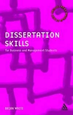 Dissertation Skills For Business And Management Students by Brian White