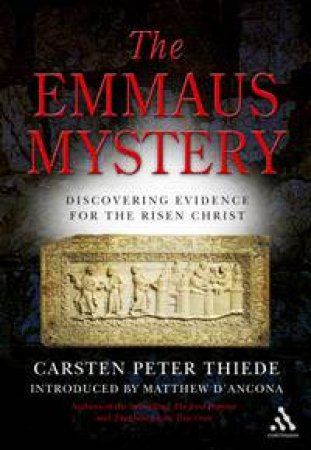 The Emmaus Mystery: Discovering Evidence For The Risen Christ by Carsten Peter Thiede