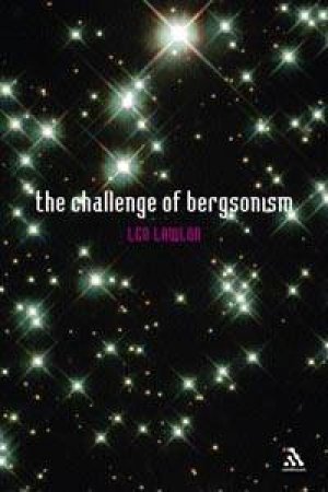 The Challenge Of Bergsonism by Len Lawlor