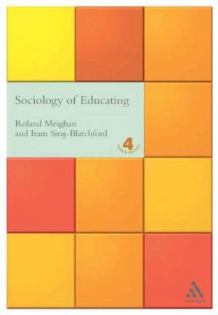 Sociology Of Educating by Roland Meighan & Iram Siraj-Blatchford