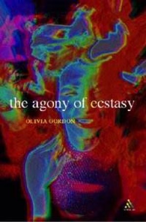 Agony Of Ecstasy: A Journey by Olivia Gordon