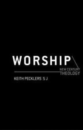 New Century Theology: Worship by Keith Pecklers