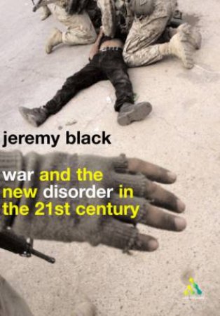 War And The New Disorder In The 21st Century by Jeremy Black