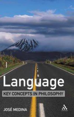 Key Concepts In Philosophy: Language by Jose Medin