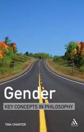 Gender: Key Concepts In Philosophy by Tina Chanter