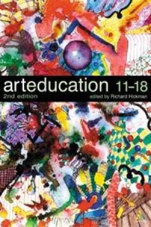 Art Education 11-18 - 2 Ed by Richard Hickman