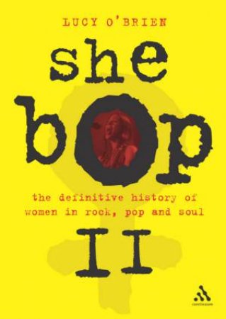 She Bop II: The Definitive History Of Women In Rock, Pop And Soul by Lucy O'Brien