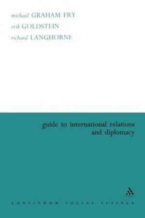 Guide To International Relations And Diplomacy by Michael Fry & Erik Goldstein & Richard Langhorne